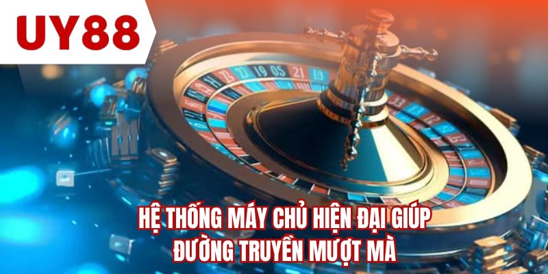 Hệ thống máy chủ hiện đại giúp đường truyền mượt mà