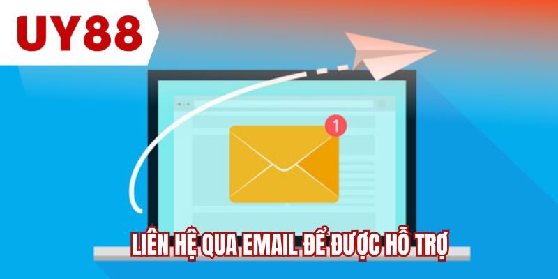 Liên hệ qua email để được hỗ trợ