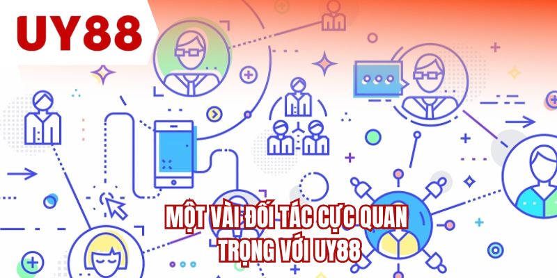 Một vài đối tác cực quan trọng với UY88