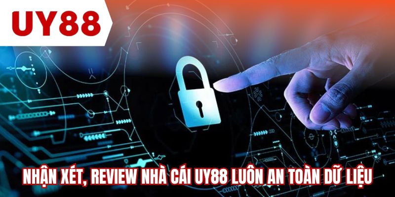 Nhận xét, review nhà cái UY88 luôn an toàn dữ liệu