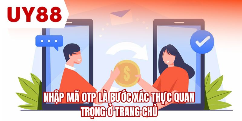 Nhập mã OTP là bước xác thực quan trọng ở trang chủ