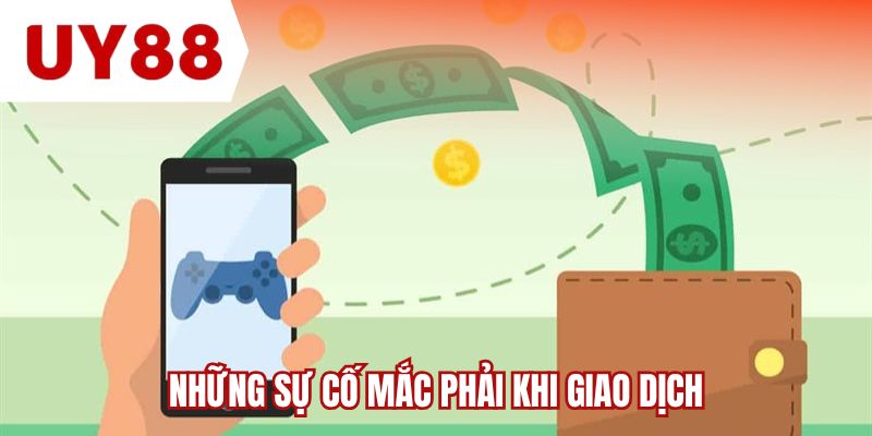 Những sự cố mắc phải khi giao dịch