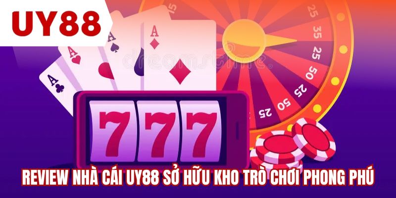 Review nhà cái UY88 sở hữu kho trò chơi phong phú