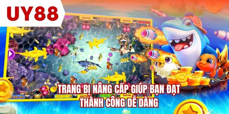 Trang bị nâng cấp giúp bạn đạt thành công dễ dàng